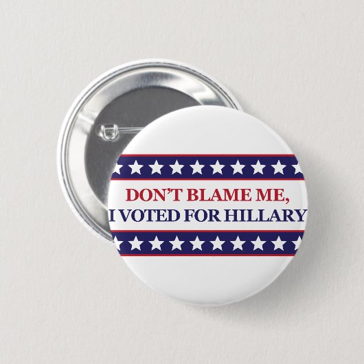 Tadeln Sie mich nicht, den ich für Hillary wählte Button (Vorne & Hinten)