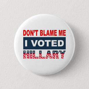 Tadeln Sie mich nicht, den ich Hillary wählte Button