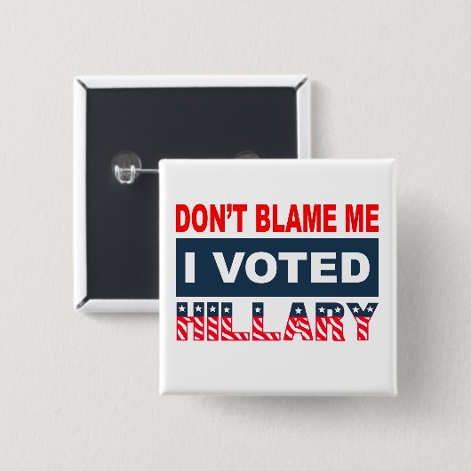 Tadeln Sie mich nicht, den ich Hillary wählte Button (Vorne & Hinten)