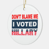 Tadeln Sie mich nicht, den ich Hillary wählte Keramikornament (Links)