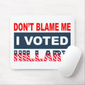 Tadeln Sie mich nicht, den ich Hillary wählte Mousepad (Mit Mouse)