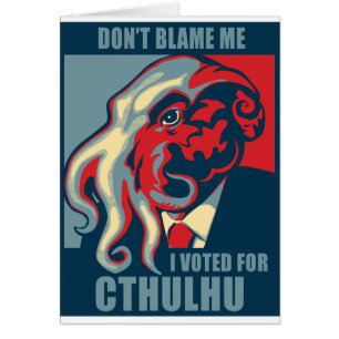 Tadeln Sie mich nicht, ich wählte für Cthulhu