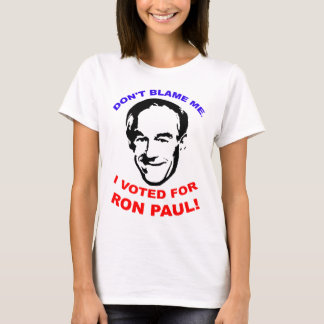 Tadeln Sie mich nicht. Ich wählte für Ron Paul! T-Shirt