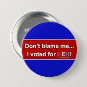 Tadeln Sie mich nicht… Ich wählte für SIE! Runder Button (Vorne & Hinten)