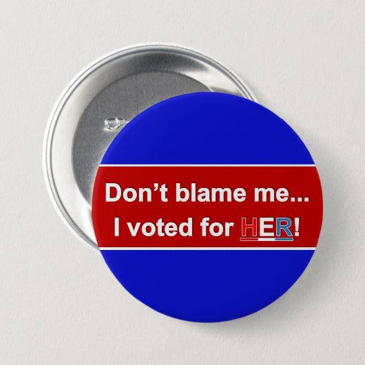 Tadeln Sie mich nicht… Ich wählte für SIE! Runder Button (Vorne & Hinten)