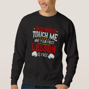 Taekwondo Berühre Mich Und Deine Erste Lektion Ist Sweatshirt