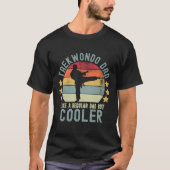 Taekwondo Dad Like a Regular Dad But Cooler T-Shirt (Vorderseite)