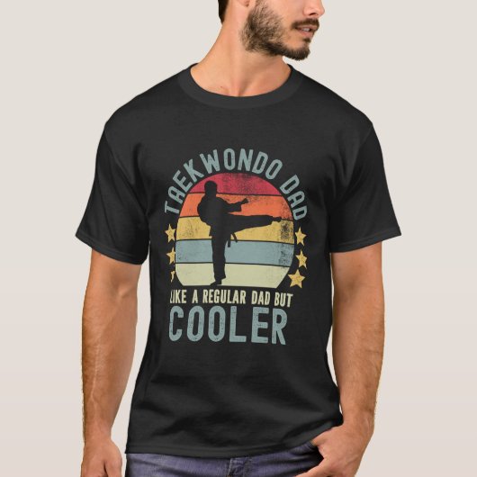 Taekwondo Dad Like a Regular Dad But Cooler T-Shirt (Vorderseite)
