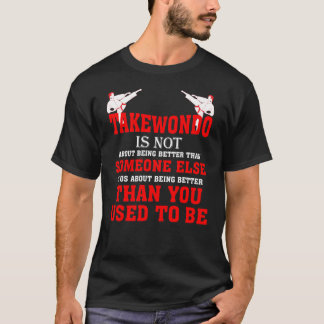 Taekwondo ist nicht mehr, als du früher warst T-Shirt