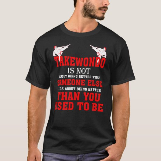 Taekwondo ist nicht mehr, als du früher warst T-Shirt (Vorderseite)