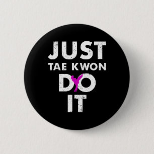 Taekwondo Karate Just Tae Kwon Do It Button