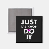 Taekwondo Karate Just Tae Kwon Do It Magnet (Vorderseite/Rückseite)