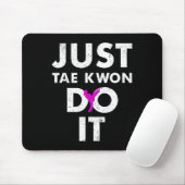 Taekwondo Karate Just Tae Kwon Do It Mousepad (Mit Mouse)