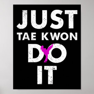 Taekwondo Karate Just Tae Kwon Do It Poster