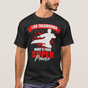 Taekwondo war dein dein Super Kraft T-Shirt