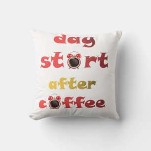 Tag beginnt nach Kaffee  Kissen