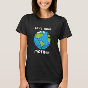 Tag der Erde Jeden Tag Liebe Ihre Mutter Planet En T-Shirt