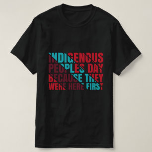 Tag der indigenen Völker, weil sie hier waren 1. T-Shirt