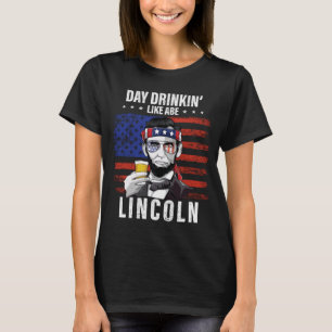Tag des Mannes Trinken wie Abe Lincoln 4. Juli T-Shirt