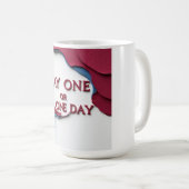 Tag Eins oder Ein Tag Kaffeetasse (VorderseiteRechts)