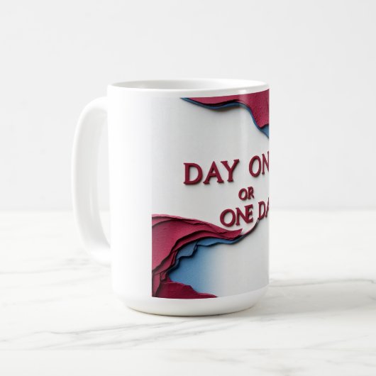 Tag Eins oder Ein Tag Kaffeetasse (Vorderseite Links)