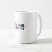Tag Eins oder Eines Tages Motivation Kaffeetasse (VorderseiteRechts)