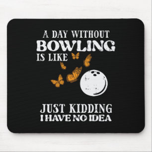 Tag ohne Bowling Keine Idee Funny Bowler Women Gir Mousepad