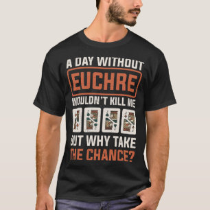 Tag ohne Euchre Card Game Player Poker Euchre T-Shirt