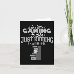 Tag ohne Gaming ist wie sarkastisches Noveltätsspi Karte