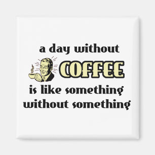 Tag ohne Kaffee Funny Magnet Spaß