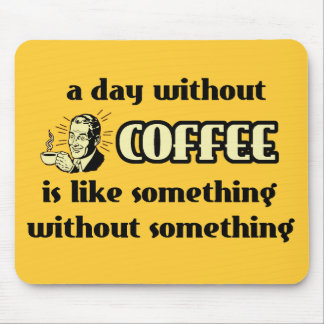 Tag ohne Kaffee lustigen Mousepad Spaß