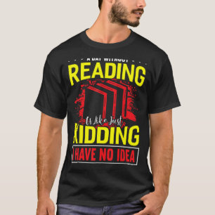 Tag ohne Lesen ist, als hätte ich keine Idee zu le T-Shirt