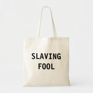 Tag Slaving Fool Tragetasche