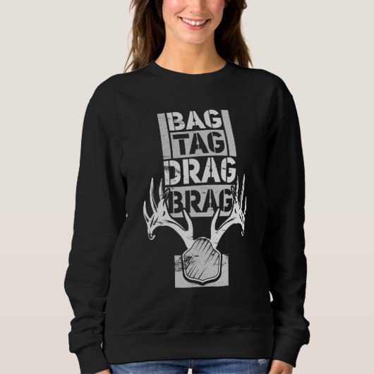 Tag Tag Drag Brag Hirsche Jagd Sweatshirt (Vorderseite)