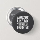 Tag wie Tochter Jüngste Mutter Vater Witz Button (Vorne & Hinten)