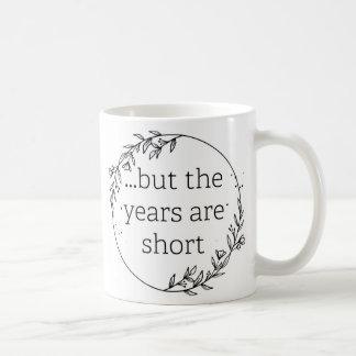 Tage sind lang, Jahre sind kurz Kaffeetasse