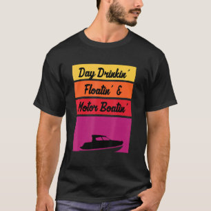 Tages Trinken Schwimmender Motorboot fahren Ponton T-Shirt