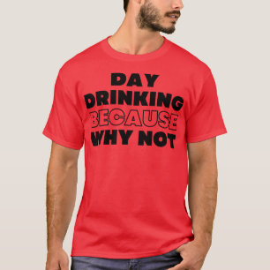 Tages-Trinken, weil warum nicht lustig NSFW Alkoho T-Shirt