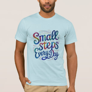 Täglich kleine Schritte Motivierend T - Shirt