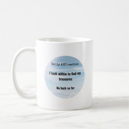 Tägliche Affirmation, Schätze im Humor Kaffeetasse