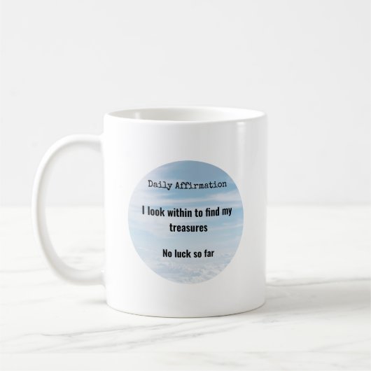 Tägliche Affirmation, Schätze im Humor Kaffeetasse (Links)