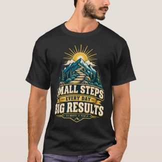 Tägliche kleine Schritte, große Ergebnisse Motivat T-Shirt