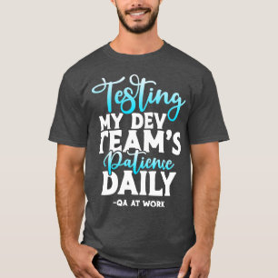Tägliche QS-Tests für die Geduld meiner Entwicklun T-Shirt
