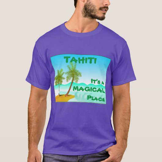 Tahiti — Es ist ein magischer Ort T-Shirt (Vorderseite)