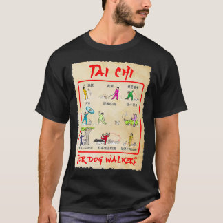 TAI CHI FÜR HUNDERWALKER ALLE BEWEGUNGEN, DIE SIE  T-Shirt