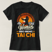 Tai Chi Martial Art nie unterschätzen eine alte Fr T-Shirt (Design vorne)