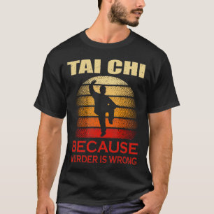 Tai Chi, weil Murder falsch ist T-Shirt