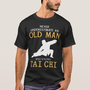 Tai Chi Wit: Unterschätzt niemals einen alten Mann T-Shirt