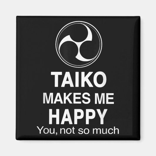 Taiko Makes Me Happy You Not So Much Funny Quote G Magnet (Vorne)