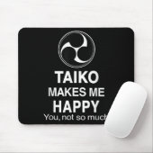 Taiko Makes Me Happy You Not So Much Funny Quote G Mousepad (Mit Mouse)